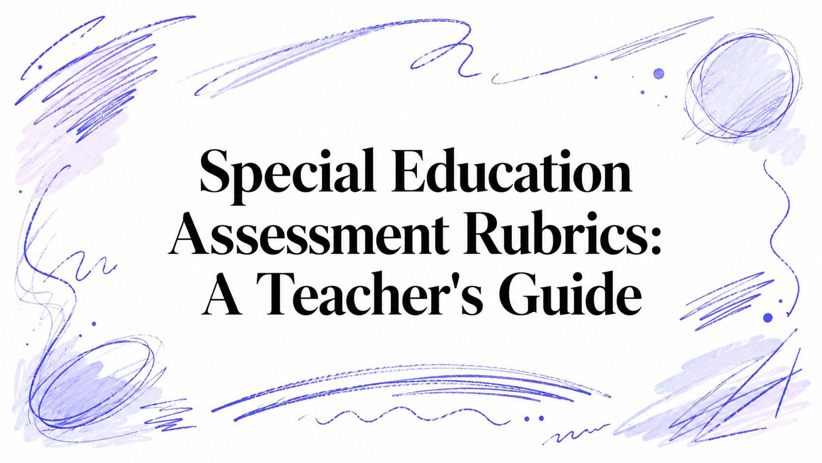 Special Education Assessment Rubrics: A Teacher's Guide
