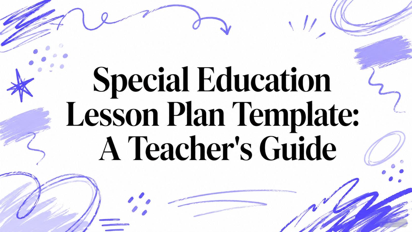 Special Education Lesson Plan Template: A Teacher's Guide
