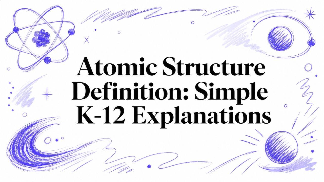 Atomic Structure Definition: Simple K-12 Explanations
