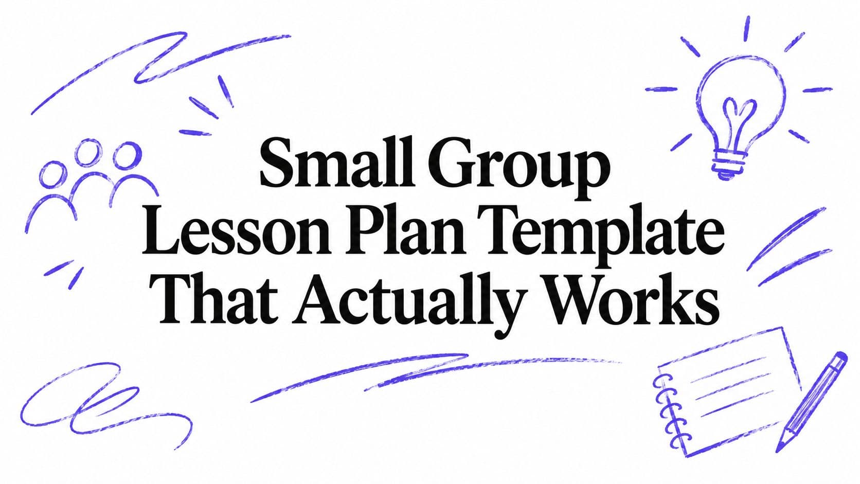 Small Group Lesson Plan Template That Actually Works