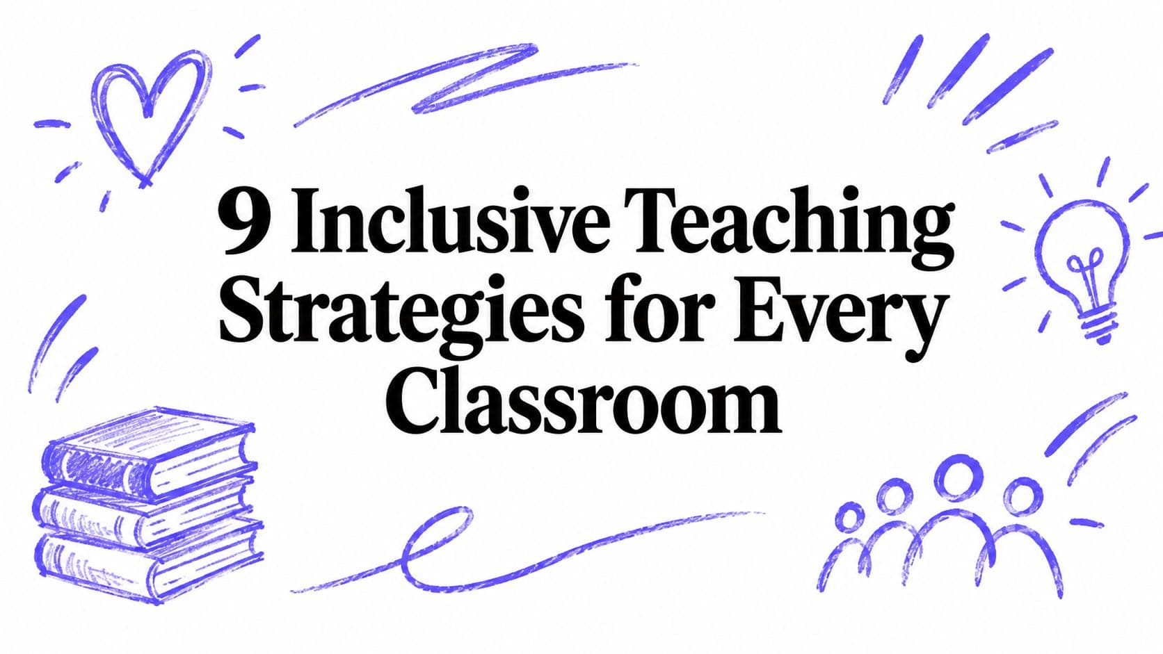 9 Inclusive Teaching Strategies for Every Classroom