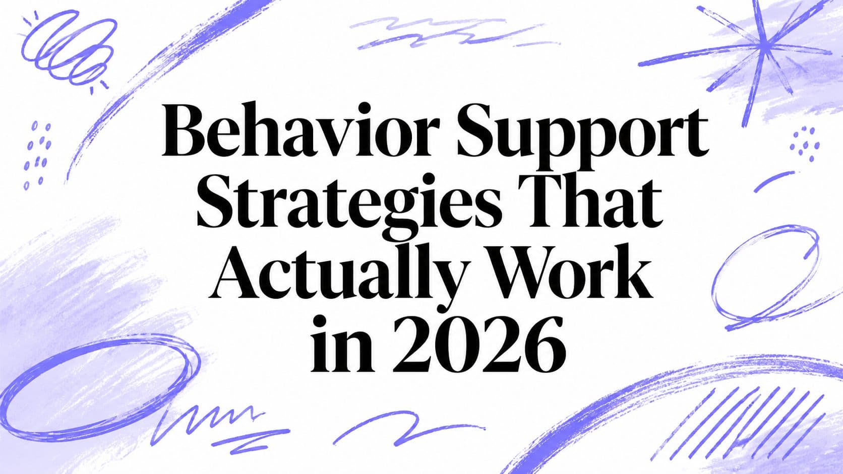 Behavior Support Strategies That Actually Work in 2026