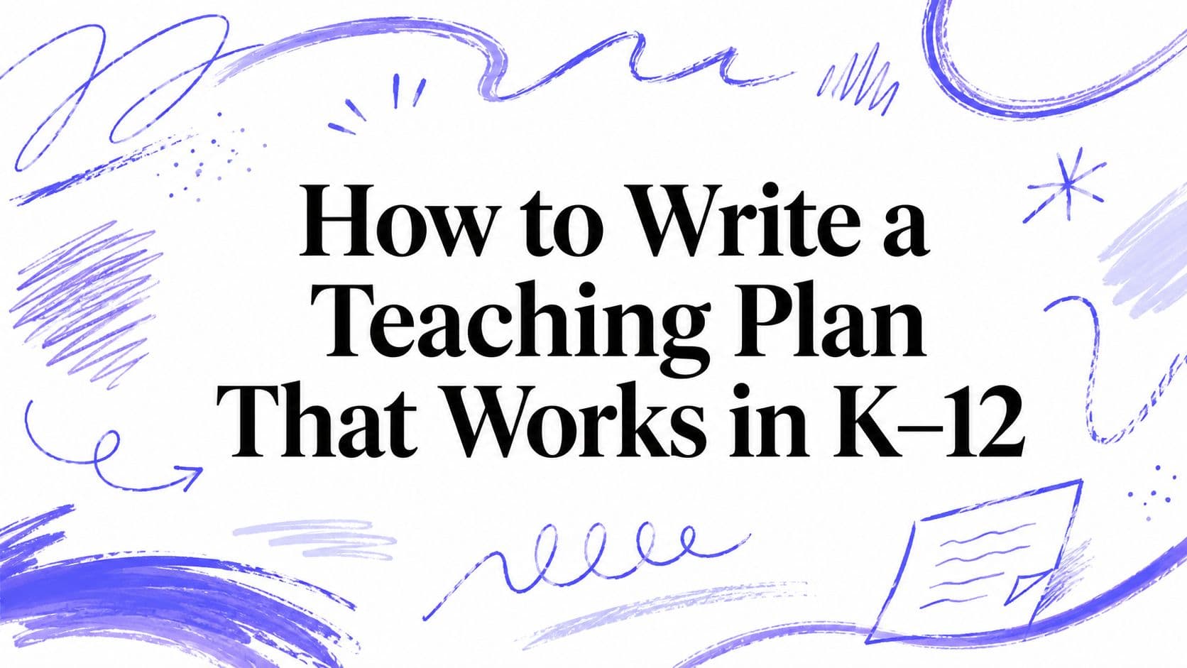 How to Write a Teaching Plan That Works in K–12