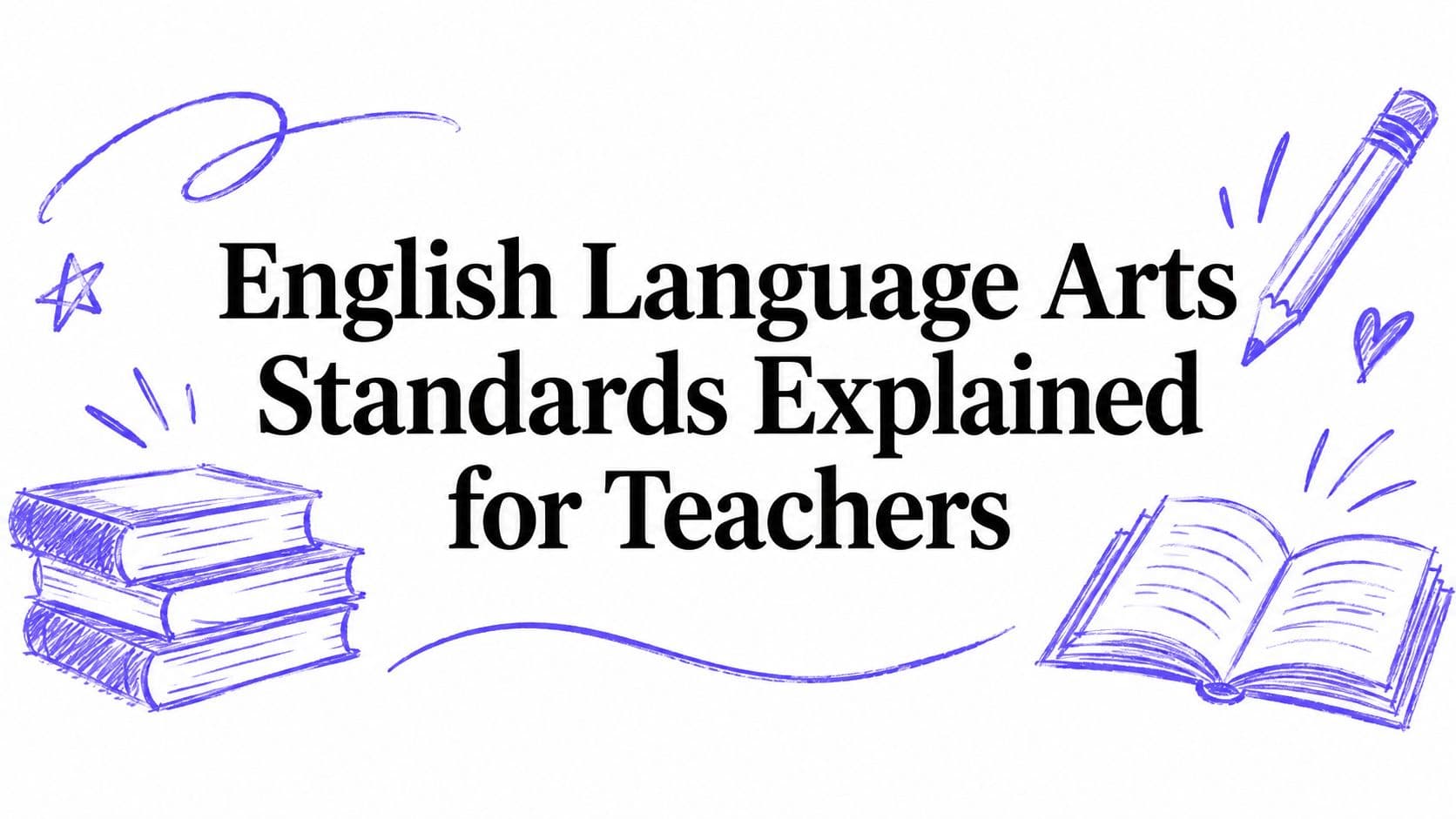English Language Arts Standards Explained for Teachers