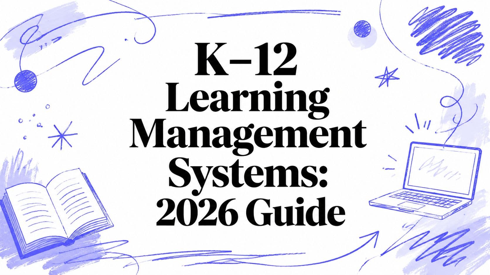 K–12 Learning Management Systems: 2026 Guide