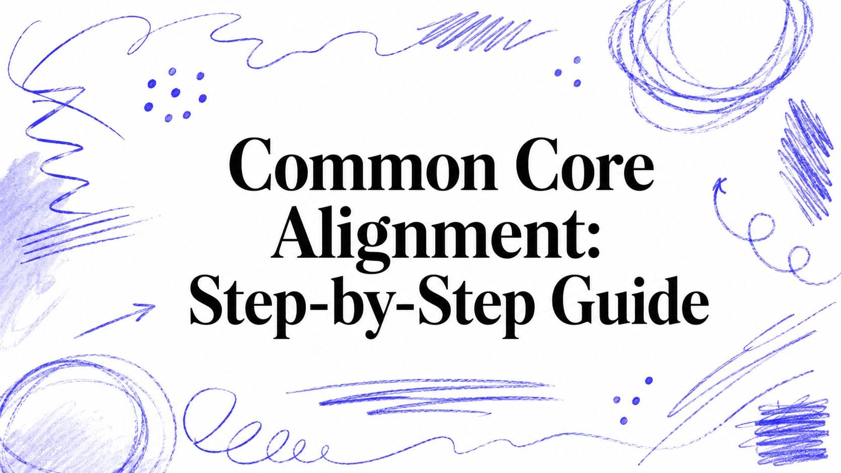 Common Core Alignment: Step-by-Step Guide