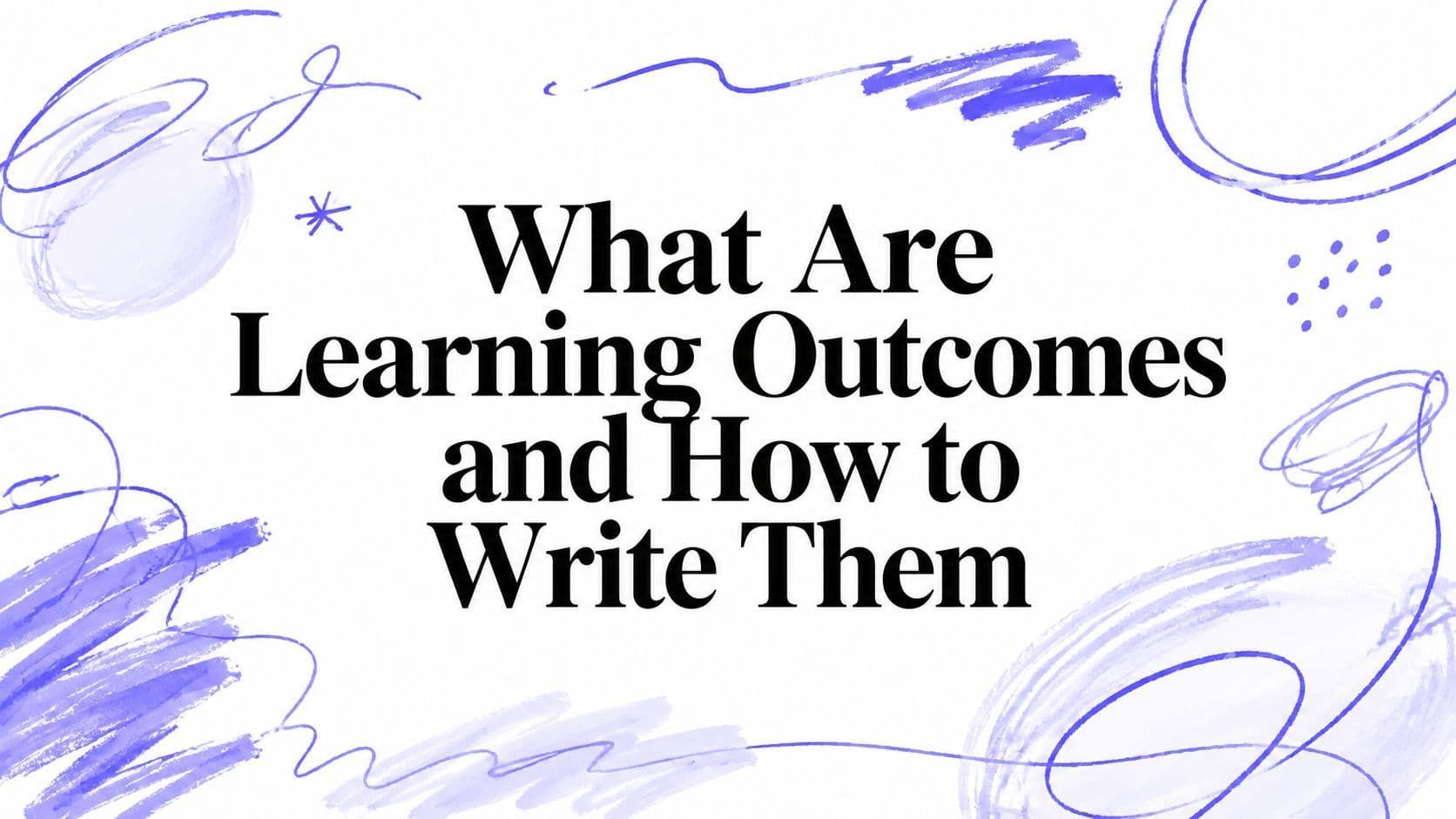 What Are Learning Outcomes and How to Write Them