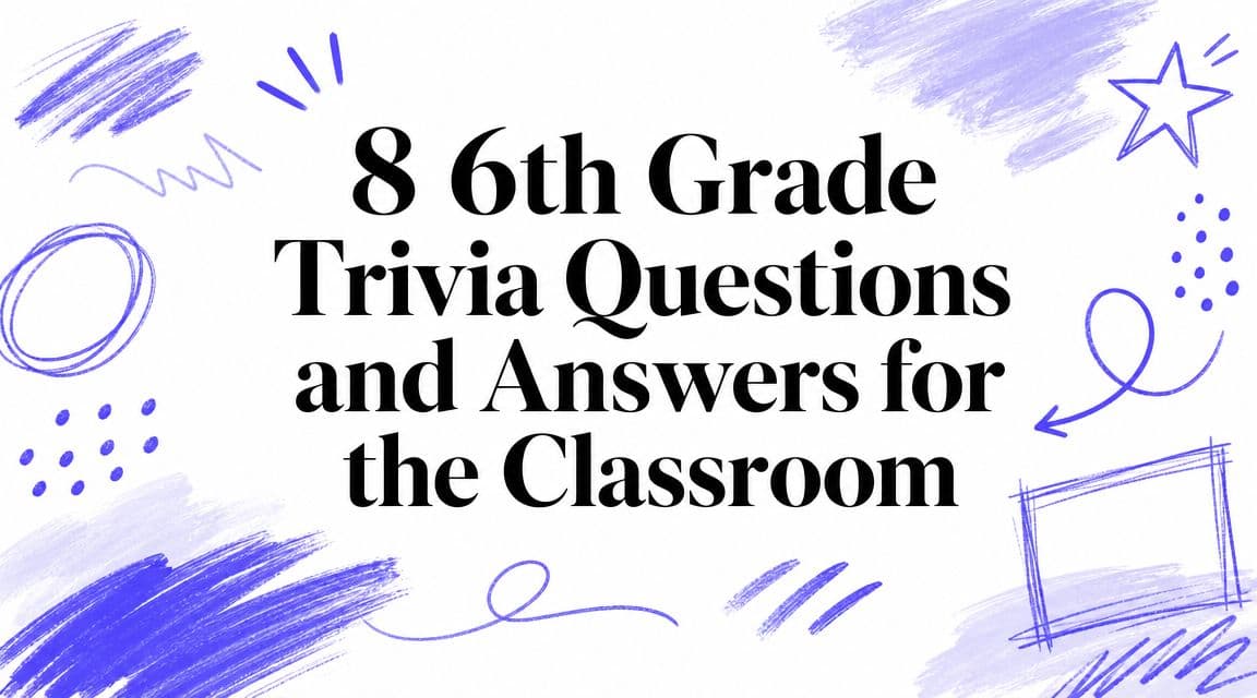 8 6th Grade Trivia Questions and Answers for the Classroom