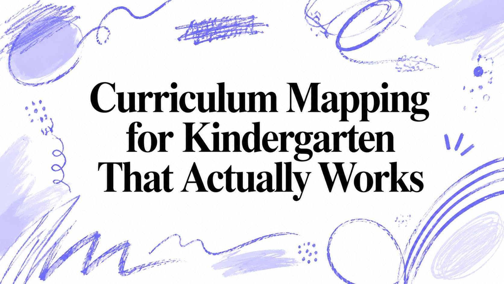 Curriculum Mapping for Kindergarten That Actually Works