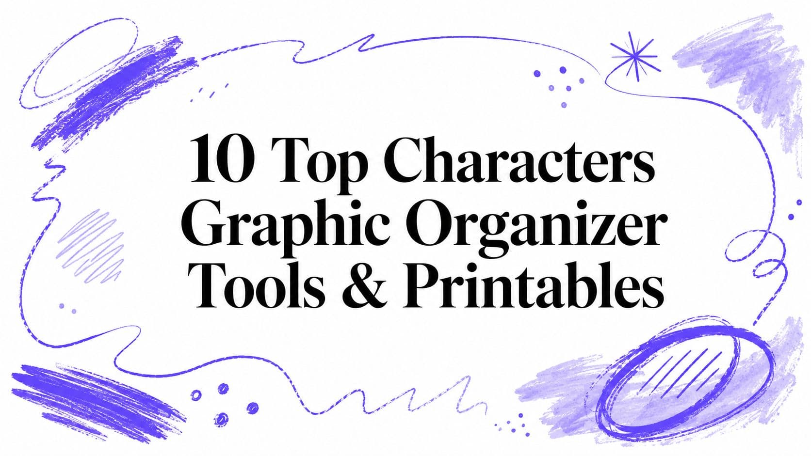 10 Top Characters Graphic Organizer Tools & Printables
