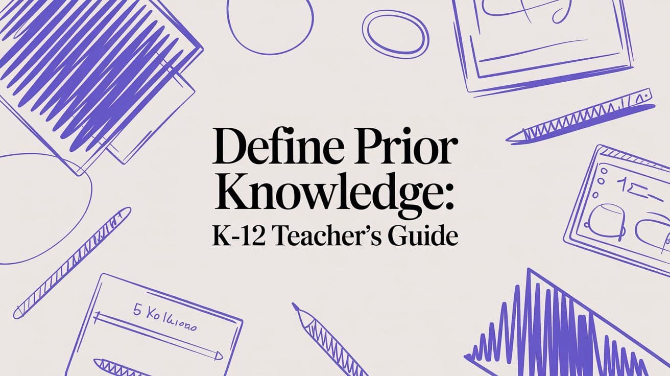 Define Prior Knowledge: K-12 Teacher's Guide