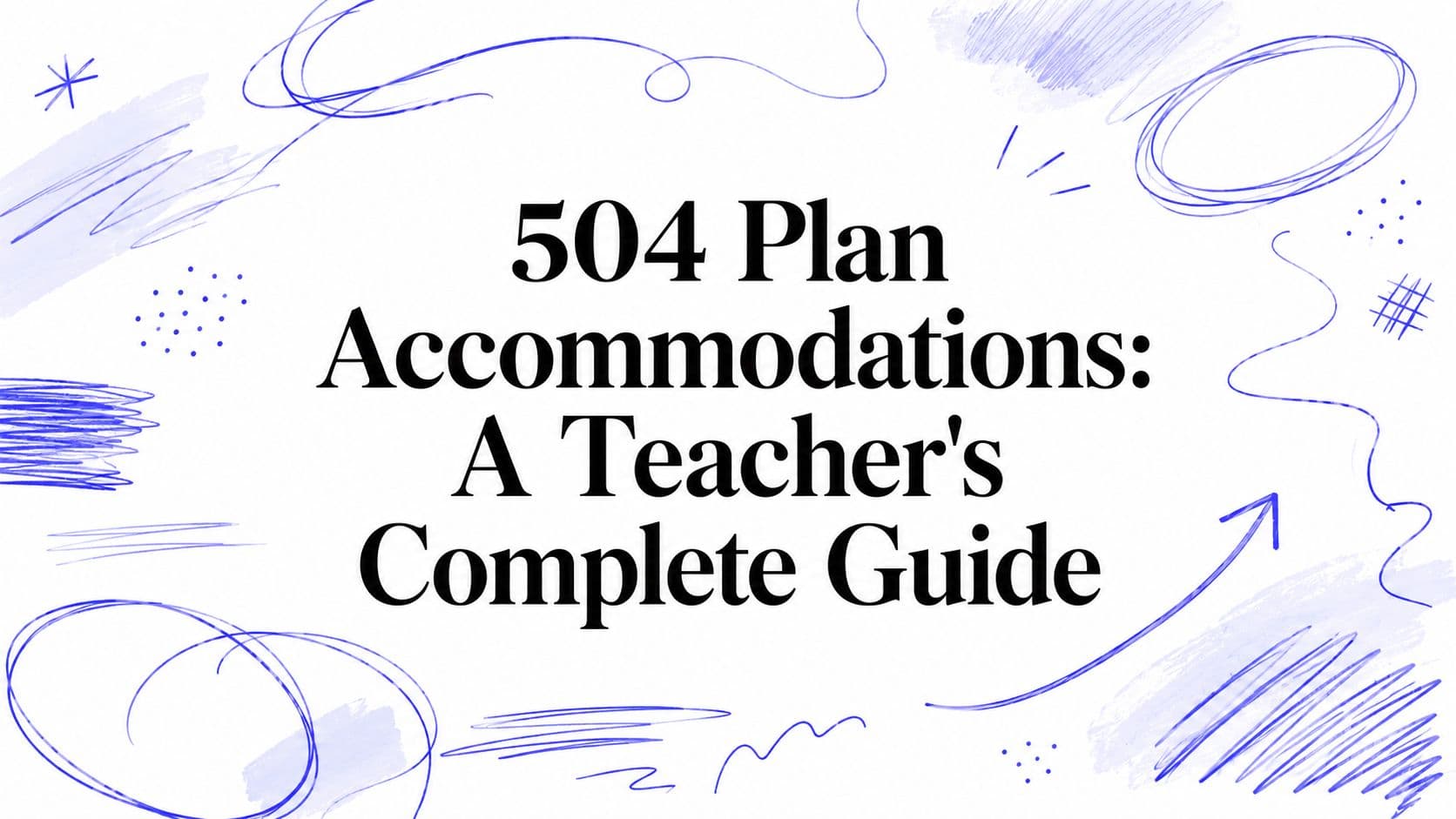 504 Plan Accommodations: A Teacher's Complete Guide