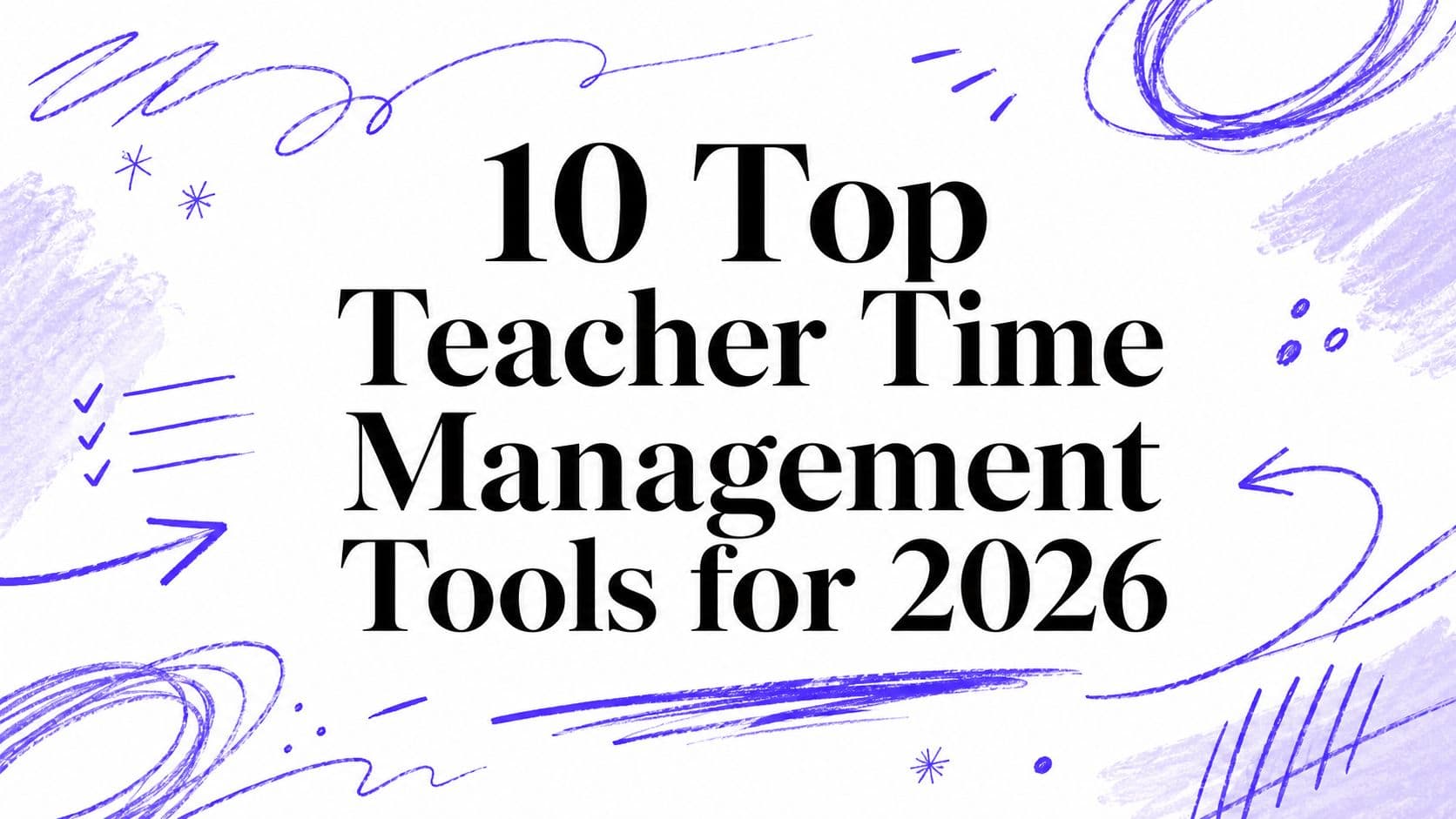 10 Top Teacher Time Management Tools for 2026