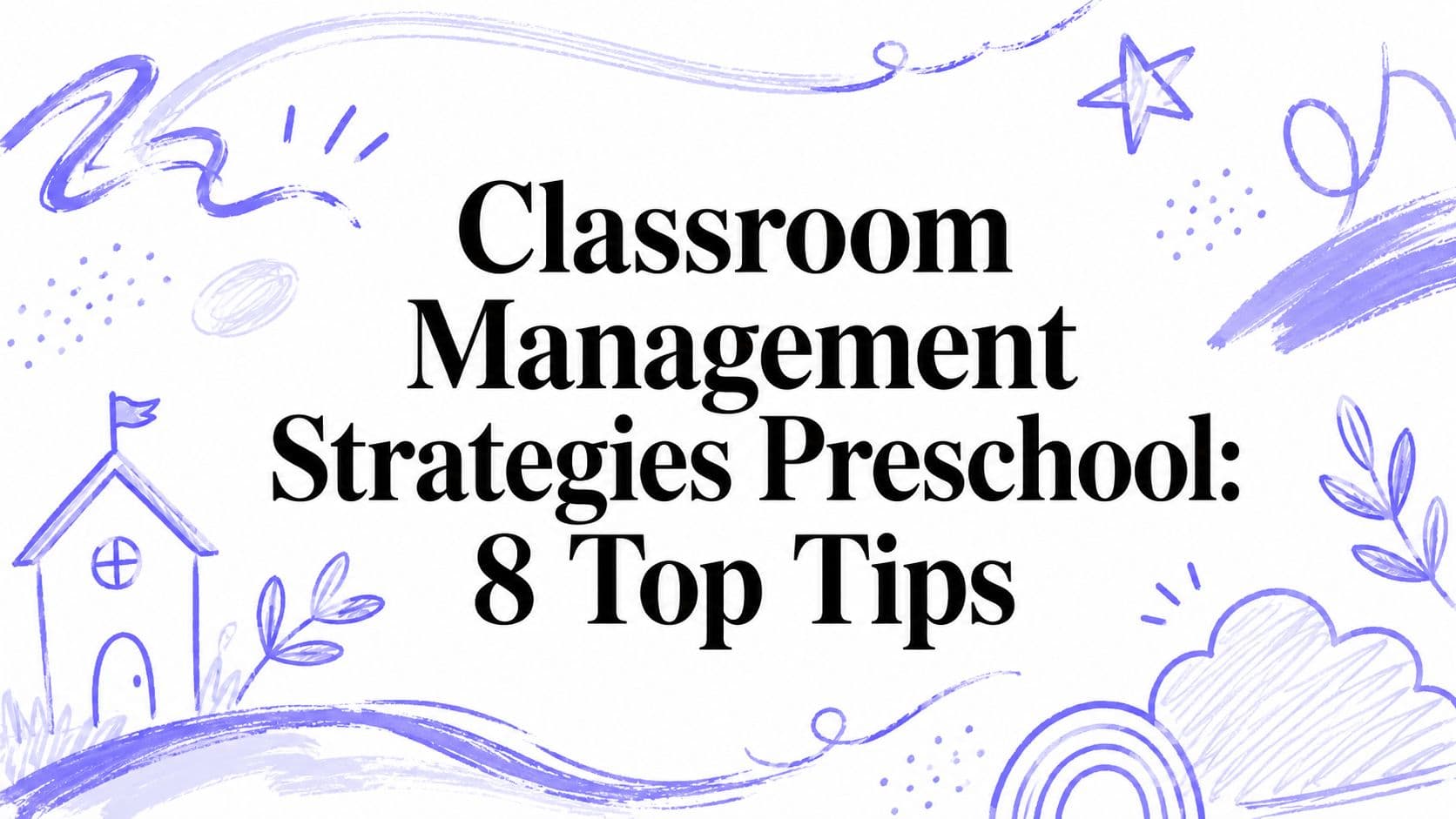 Classroom Management Strategies Preschool: 8 Top Tips