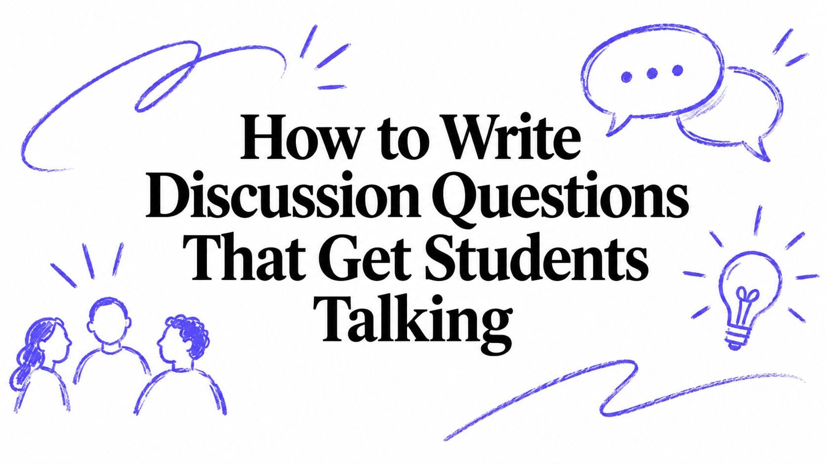 How to Write Discussion Questions That Get Students Talking