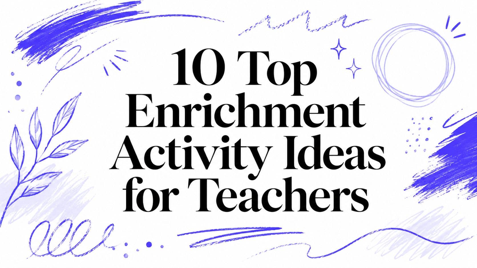 10 Top Enrichment Activity Ideas for Teachers