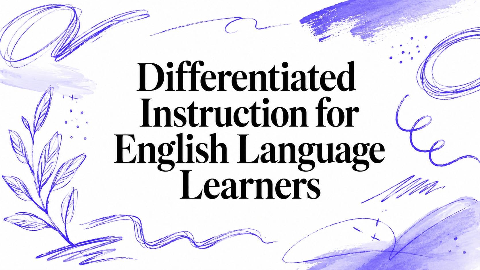Differentiated Instruction for English Language Learners