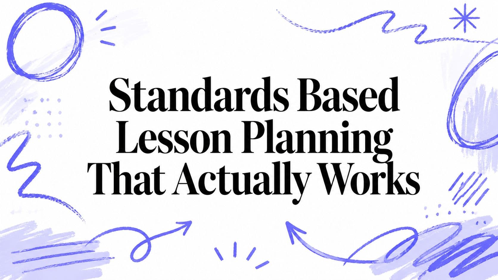 Standards Based Lesson Planning That Actually Works