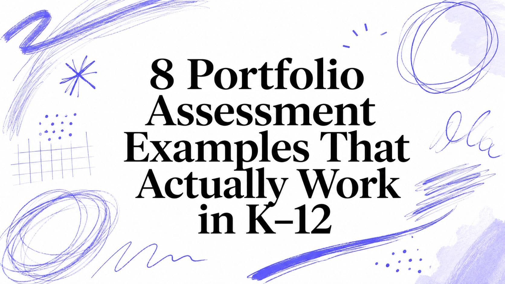 8 Portfolio Assessment Examples That Actually Work in K–12