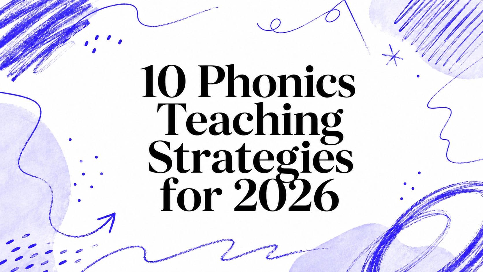 10 Phonics Teaching Strategies for 2026