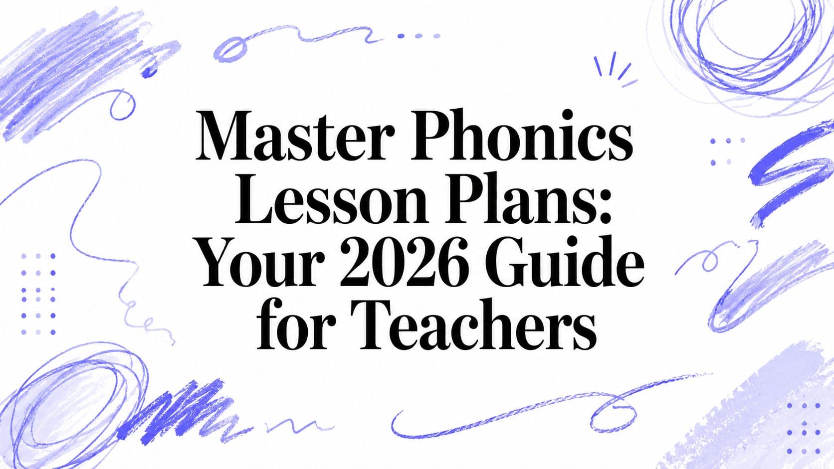 Master Phonics Lesson Plans: Your 2026 Guide for Teachers