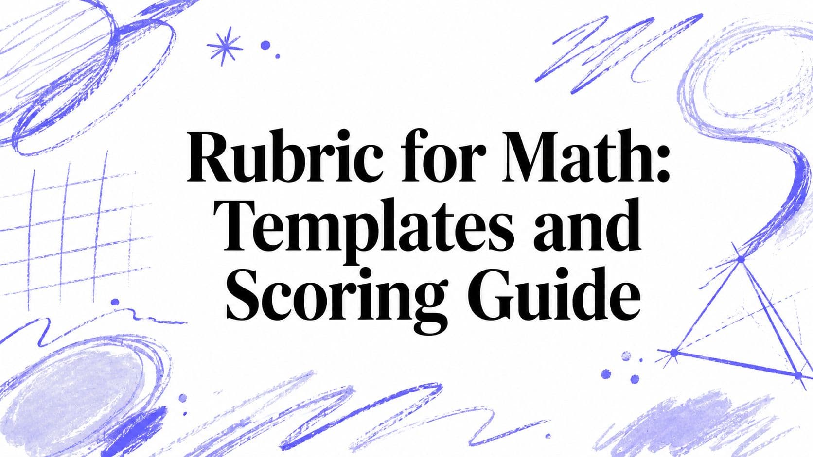 Rubric for Math: Templates and Scoring Guide