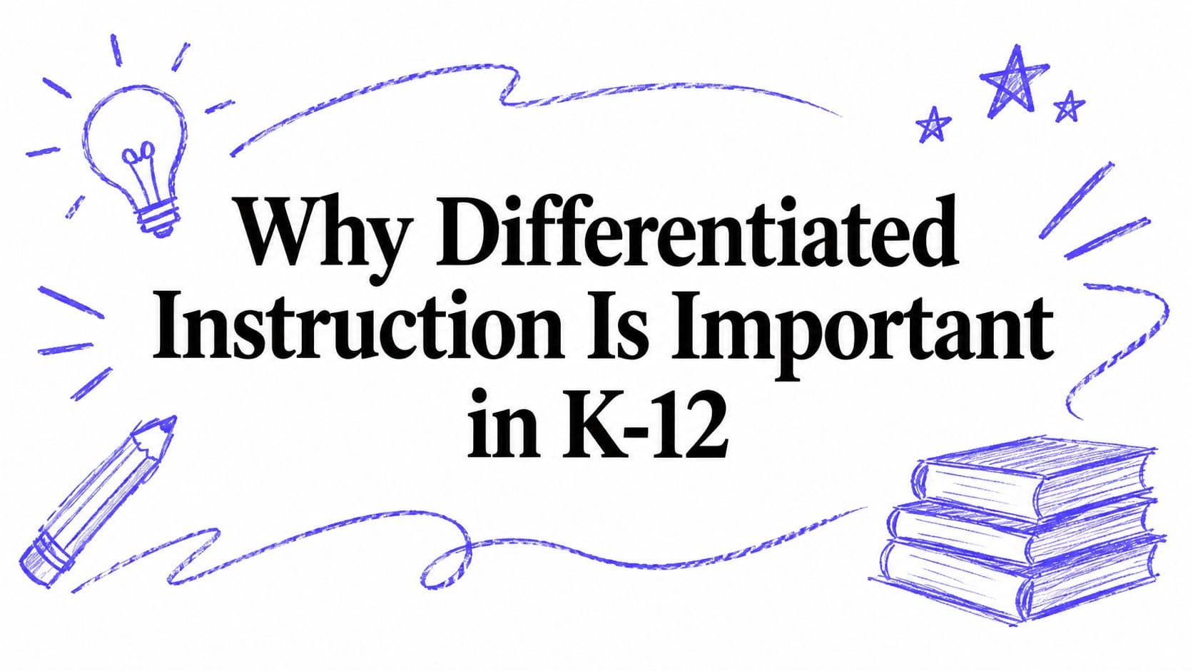 Why Differentiated Instruction Is Important in K-12