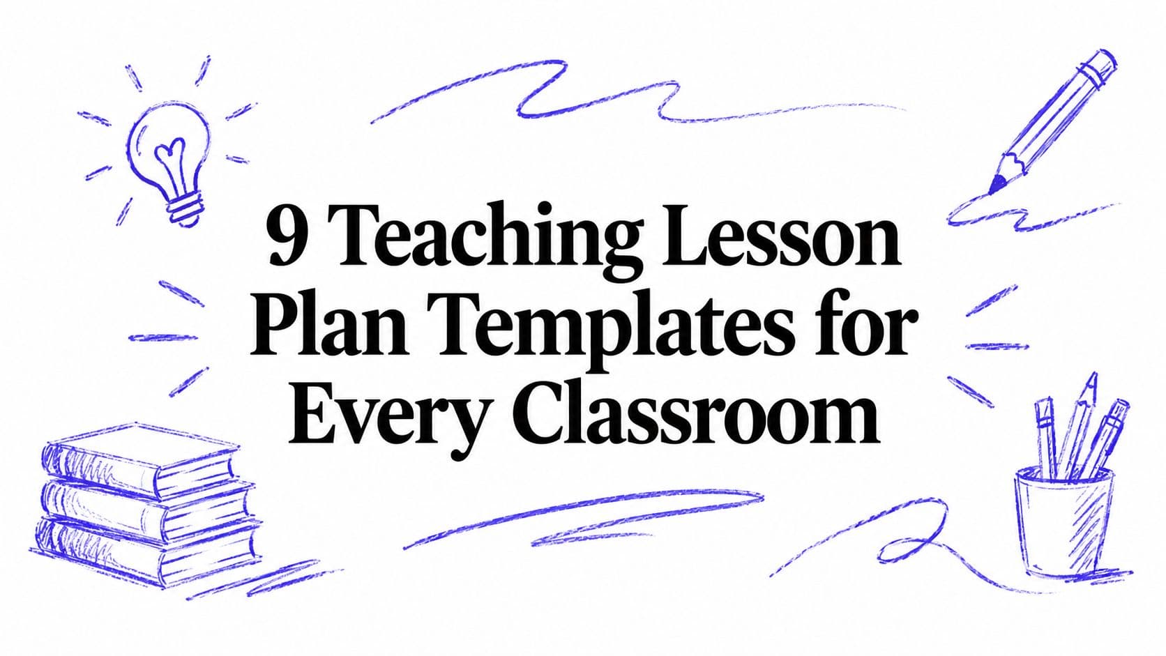 9 Teaching Lesson Plan Templates for Every Classroom