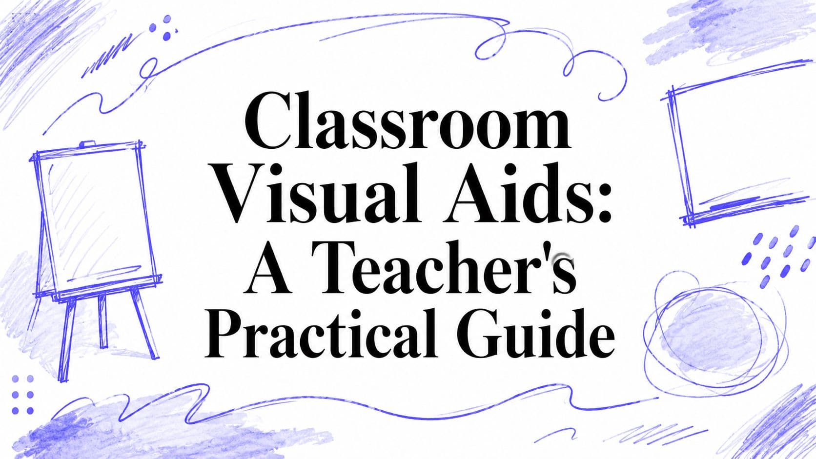 Classroom Visual Aids: A Teacher's Practical Guide