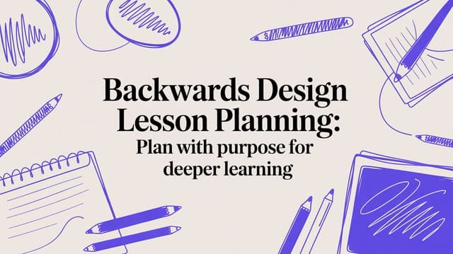 End Lesson Design Backwards Design Lesson Planning: Plan with Purpose for Deeper Learning